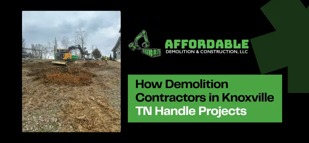 Affordable Demolition & Construction LLC demolition contractors in Knoxville TN handling a construction site project